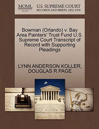Cover of Bowman (Orlando) V. Bay Area Painters' Trust Fund U.S. Supreme Court Transcript of Record With Supporting Pleadings