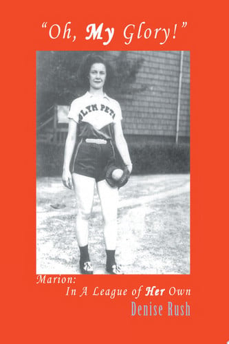 Cover of "Oh, My Glory!" Marion: In A League of Her Own