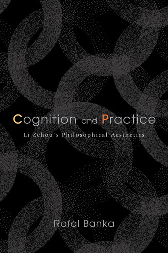 Cover of Cognition Practice : Li Zehou's Philoso