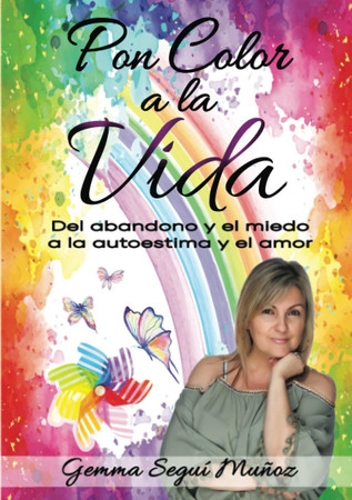 Cover of Pon Color a La Vida: Del Abandono Y El Miedo a La Autoestima Y El Amor (Spanish Edition)