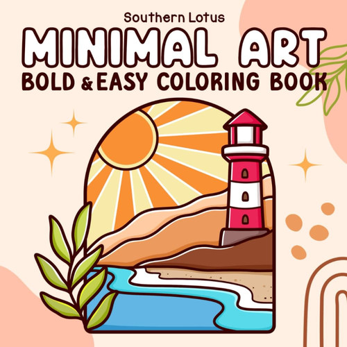 Cover of Minimal Art: Coloring Book for Adults and Teens, Bold and Easy Designs for Relaxation With Minimalist Shapes, Simple Landscapes, Clean Lines, Abstract Art, and More (Bold & Easy Coloring)