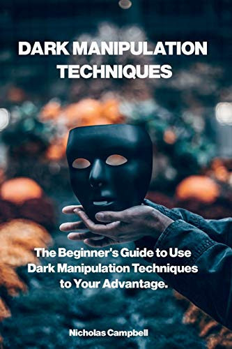 Cover of Dark Manipulation Techniques: The Beginner's Guide to Use Dark Manipulation Techniques to Your Advantage