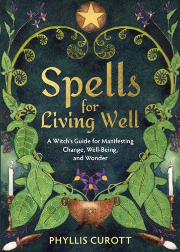 Cover of Spells for Living Well: A Witch's Guide for Manifesting Change, Well-being, and Wonder