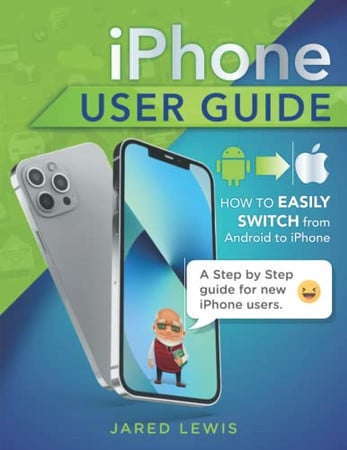 Cover of iPhone 13 User Guide: A Step-by-Step Guide for People Who Comes From an Old iPhone or Android. Understand How iOS Works Even If You Have Zero ... (iPhone 13, 13 Mini, 13 Pro, 13 Pro Max)