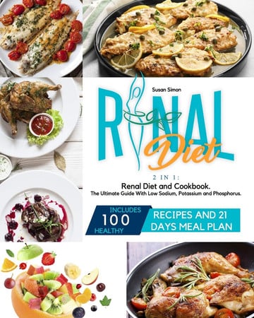 Cover of Renal Diet 2 in 1: Renal Diet and Cookbook. The Ultimate Guide With Low Sodium, Potassium and Phosphorus. Includes 100 Healthy Recipes and 21 Days Meal Plan