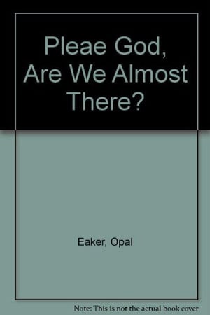 Cover of Please God, Are We Almost There?