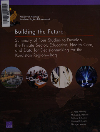 Cover of Building the Future: Summary of Four Studies to Develop the Private Sector, Education, Health Care, and Data for Decisionmaking for the Kurdistan Region - Iraq