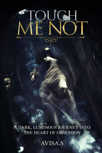 Cover of Touch Me Not: A Dark, Luminous Journey Into the Heart of Obsession