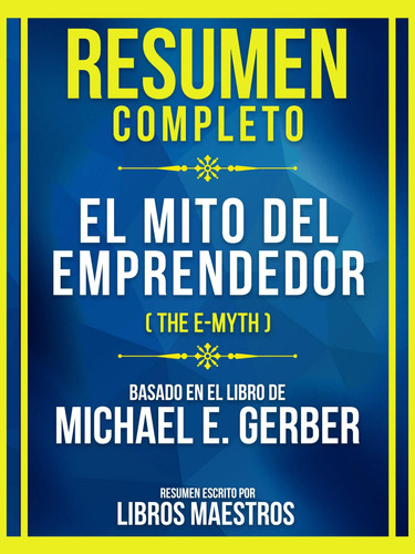Cover of Resumen Completo - El Mito Del Emprendedor (The E-Myth) - Basado En El Libro De Michael E. Gerber