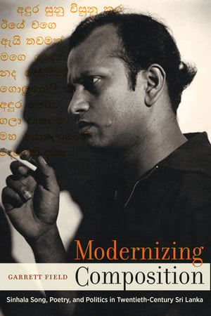 Cover of Modernizing Composition: Sinhala Song, Poetry, and Politics in Twentieth-century Sri Lanka