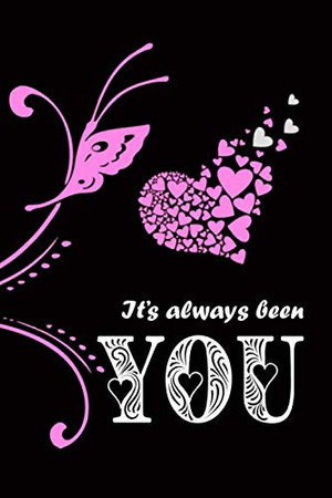 Cover of It's Always Been You: Valentine Journal Notebook 6x9 Blank Lined Matte Paperback
