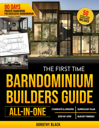 Cover of The First-Time Barndominium Builder’s Guide [All-In-One]: A Simple, Step-by-Step, Money-Saving Plan to Design and Build Your Dream House in Just 90 ... 3D Renderings Examples and Proven Tips