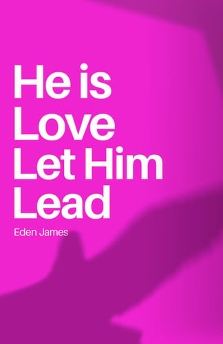 Cover of He Is Love Let Him Lead - Find Peace in the Steps He Is Choosing for You
