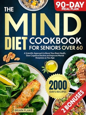 Cover of The Mind Diet Cookbook For Seniors Over 60: A Scientific Approach to Boost Your Brain Health, Slow Cognitive Decline and Improve Mental Sharpness as You Age