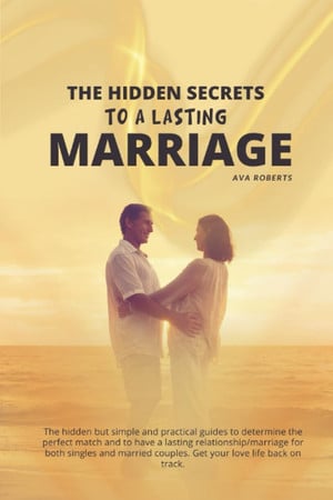 Cover of Hidden Secrets To A Lasting Relationship/Marriage: Hidden but Simple Secrets & Practical Guides to Determine the Perfect Match & to Have a Lasting Relationship/marriage for Singles and Married Couples