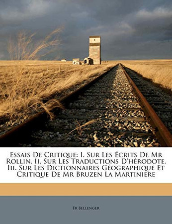Cover of Essais De Critique: I. Sur Les Écrits De Mr Rollin. Ii. Sur Les Traductions D'hérodote. Iii. Sur Les Dictionnaires Géographique Et Critique De Mr Bruzen La Martiniere (French Edition)