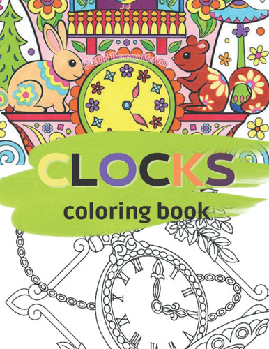 Cover of Clocks Coloring Book: Vintage Clocks, Old Clocks, Classic Watches Coloring Book /Beautiful Clocks About Pocket Clock/ Clock Collector Gift Idea / ... Clock For Adult Release Stress And Relaxation