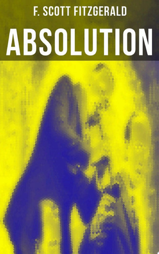Cover of ABSOLUTION A False Start to The Great Gatsby