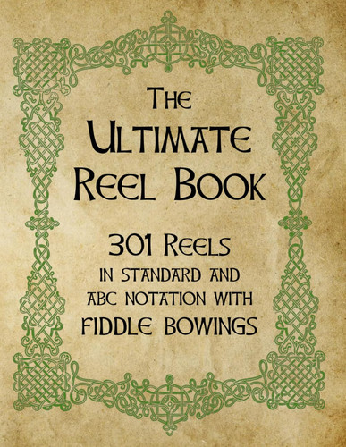 Cover of The Ultimate Reel Book: 301 Traditional Reels in Standard and Abc Notation With Fiddle Bowings