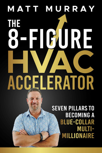 Cover of The 8-Figure HVAC Accelerator: Seven Pillars to Becoming a Blue-Collar Multi-Millionaire