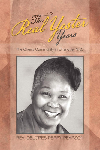 Cover of The Real Yester Years: The Cherry Community in Charlotte, N.c.