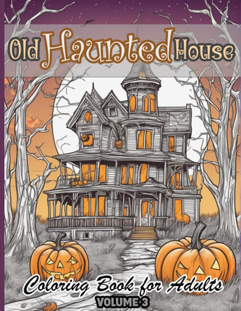 Cover of Old Haunted House: Over 50 Adult High-Detailed Coloring Pages