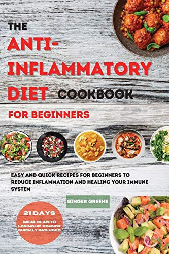 Cover of The Anti-Inflammatory Diet Cookbook for Beginners: Easy And Quick Recipes for Beginners To Reduce Inflammation And Healing Your Immune System. 21 Days Meal Plan To Losing Up Pounds Quickly Included.