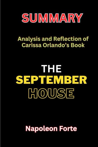 Cover of Summary: The September House: Analysis and Reflection of Carissa Orlando's Book