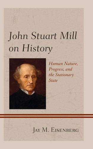 Cover of John Stuart Mill on History: Human Nature, Progress, and the Stationary State