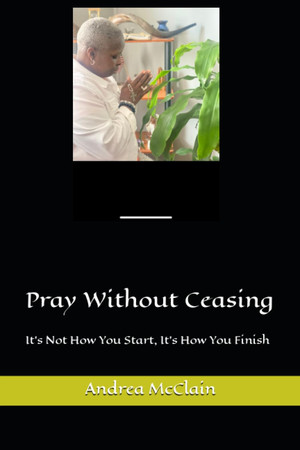 Cover of Pray Without Ceasing: It's Not How You Start, It's How You Finish