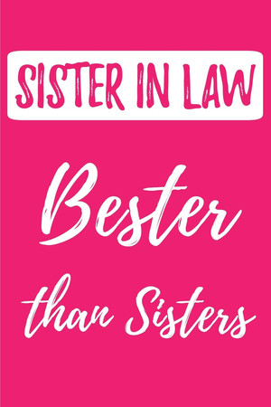 Cover of SISTER in LAW - Bester Than Sisters (Better Than the Best) Blank Lined Journals (6 X9 ) for Family Keepsakes, Gifts (Funny and Gag) for Sister in Law