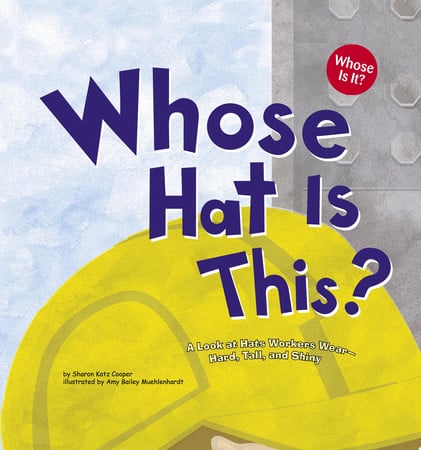 Cover of Whose Hat Is This? A Look at Hats Workers Wear - Hard, Tall, and Shiny