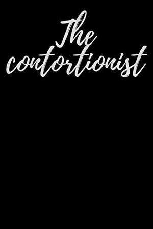 Cover of The Contortionist: Contortion Notebook for Girls and Boys. Diary, Exercise Journal, Meet Scores, Goals, Planner Note Book - 100 Lined Pages