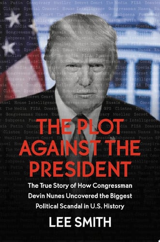 Cover of The Plot Against the President: The True Story of How Congressman Devin Nunes Uncovered the Biggest Political Scandal in U.S. History
