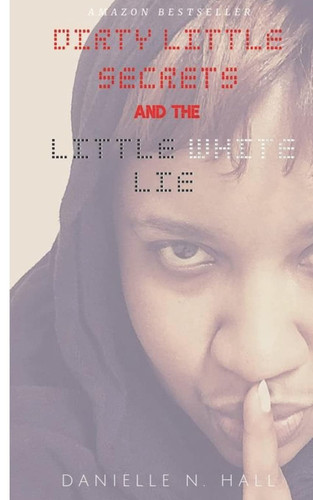 Cover of Dirty Little Secrets & the Little White Lie