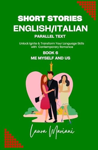 Cover of Short Stories in English/Italian: Unlock Ignite & Transform Your Language Skills With Contemporary Romance. Book 6. Me Myself and Us