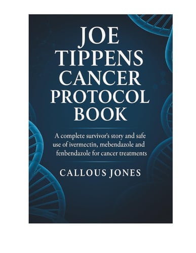Cover of JOE TIPPENS CANCER PROTOCOL BOOK: A Complete Survivor’s Story and Safe Use of Ivermectin, Mebendazole and Fenbendazole for Cancer Treatments?