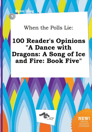 Cover of When the Polls Lie: 100 Reader's Opinions a Dance With Dragons: A Song of Ice and Fire: Book Five
