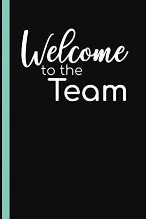 Cover of Welcome To The Team: Welcome New Employee Lined Journal, Gift for New Employee Coworker Teammate Intern and Staff Member