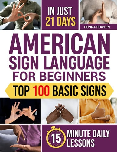 Cover of American Sign Language for Beginners: Learn 100 ASL Signs in Just 21 Days With Large Illustrations & Quick 15-Minute Daily Lessons | The Easiest Way for HoH, Parents, Teachers, Workers & New Learners