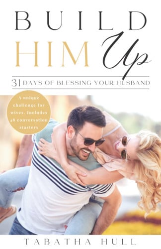 Cover of Build Him Up: 31 Days Of Blessing Your Husband: Strengthen Your Marriage With a 31 Day Challenge and Marriage Devotional for the Wife Who Desires to Encourage