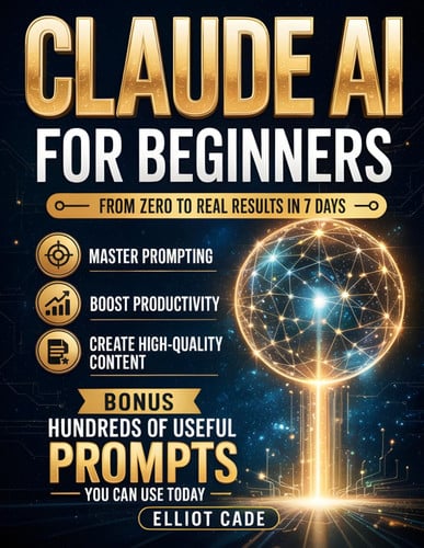 Cover of Claude AI for Beginners: From Zero to Real Results in 7 Days | Master Prompting, Boost Productivity & Create High-Quality Content | No Technical Skills | Save Hours Daily