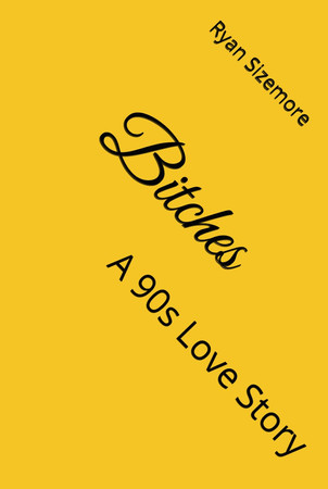 Cover of Bitches: A 90s Love Story (A Trilogy of Love Stories and Other Tragedies)