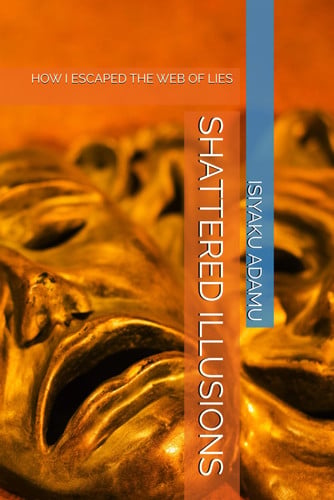 Cover of Shattered Illusions - How I Escaped the Web of Lies
