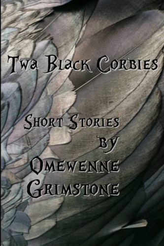 Cover of Twa Black Corbies: Short Stories by Omewenne Grimstone