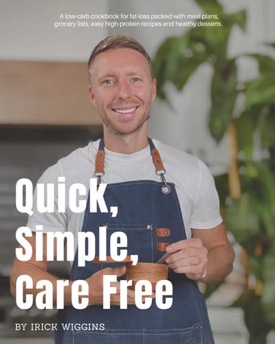 Cover of Quick, Simple, Care Free: A Low-carb Cookbook for Fat-loss Packed With Meal Plans, Grocery Lists, Easy High-protein Recipes and Healthy Desserts