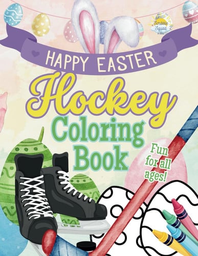 Cover of Happy Easter Hockey Coloring Book: Score Big This Easter With Hockey, Bunnies, Eggs & Springtime Fun!