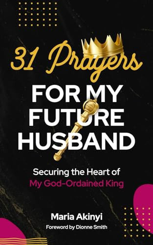 Cover of 31 Prayers for My Future Husband: Securing the Heart of My God-Ordained King