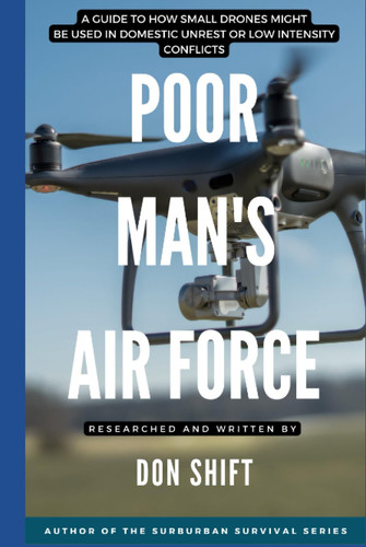 Cover of Poor Man's Air Force: A Guide to How Small Drones Might Be Used in Domestic Unrest or Low Intensity Conflicts