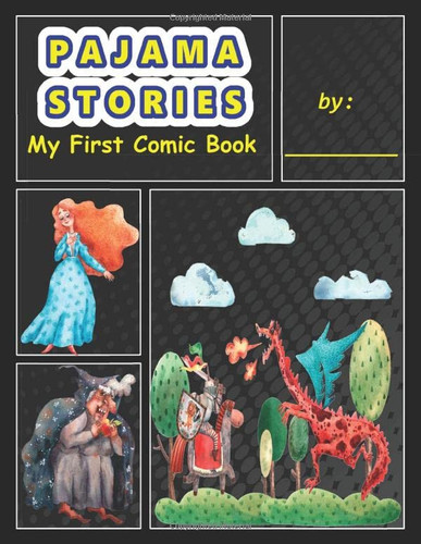 Cover of Pajama Stories - My First Comic Book: Large Blank Comic Book With Dark Background Mixed Templates For Kids and Adults Sketching and Drawing - Prince Fairy-Tale Dragon